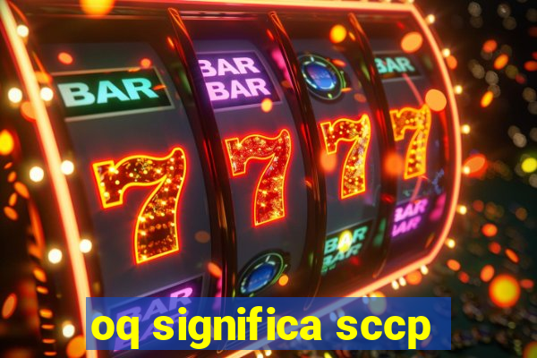 oq significa sccp