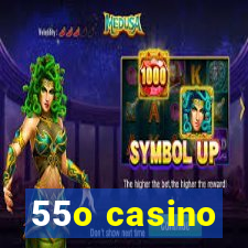 55o casino