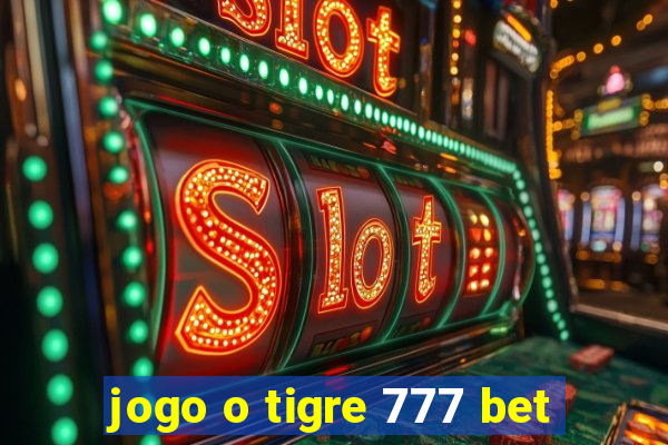 jogo o tigre 777 bet