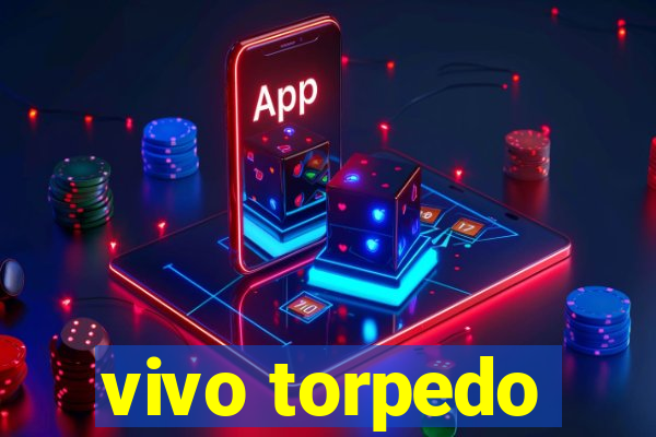 vivo torpedo