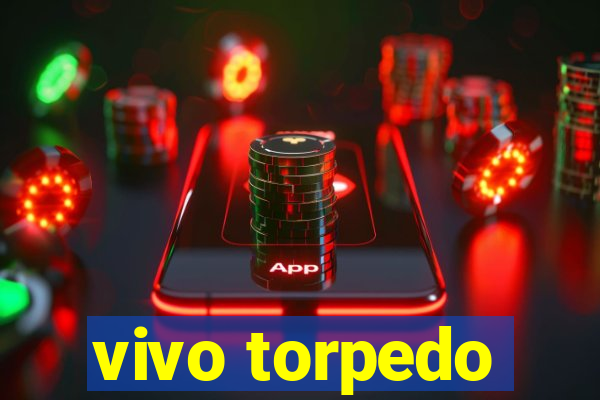 vivo torpedo