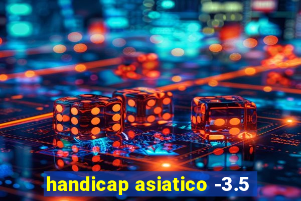 handicap asiatico -3.5