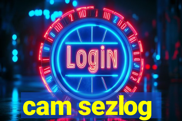 cam sezlog