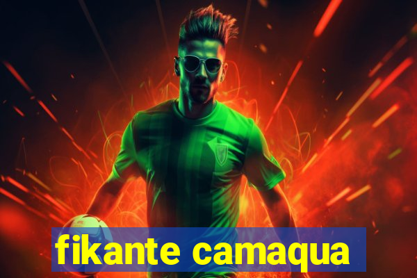 fikante camaqua