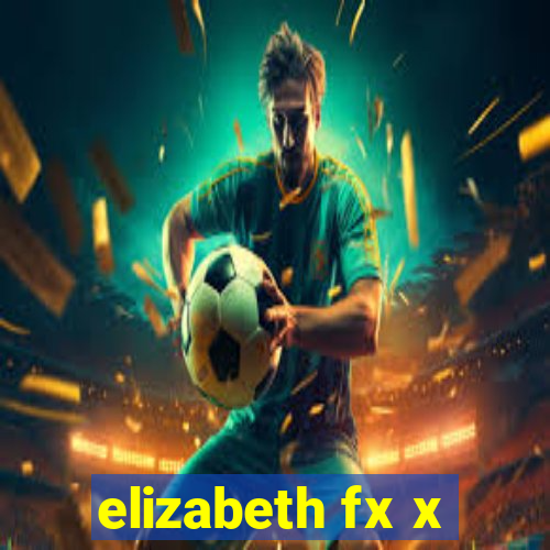 elizabeth fx x