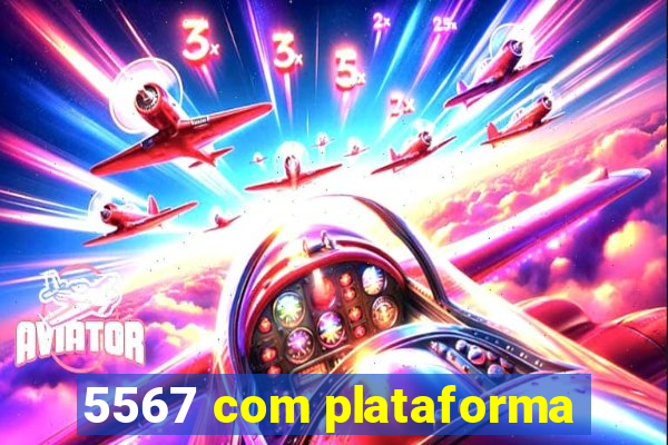 5567 com plataforma