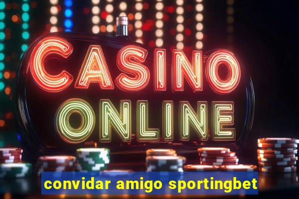 convidar amigo sportingbet