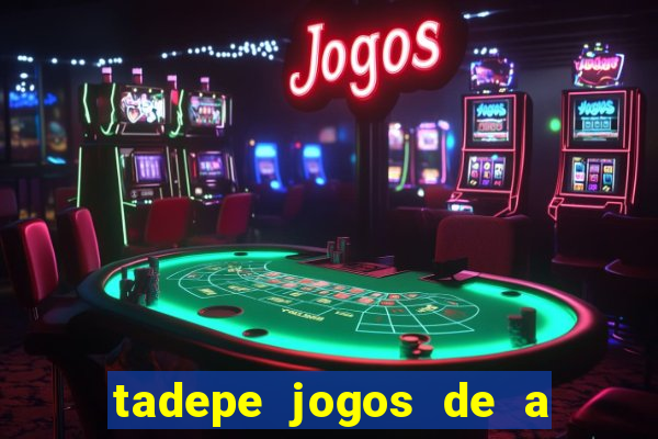 tadepe jogos de a  o