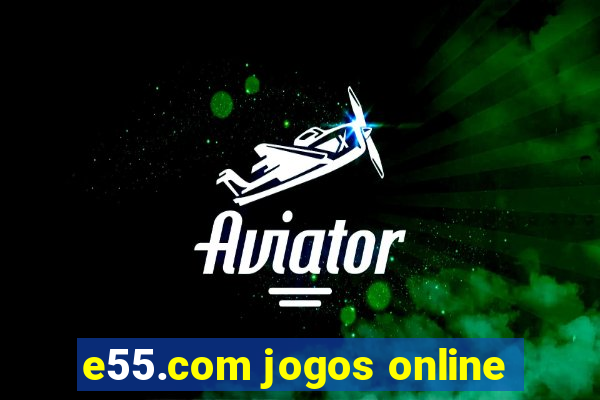 e55.com jogos online