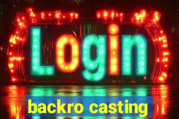 backro casting