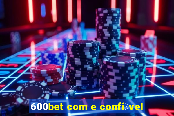 600bet com e confi谩vel