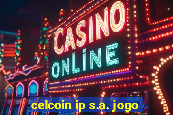 celcoin ip s.a. jogo