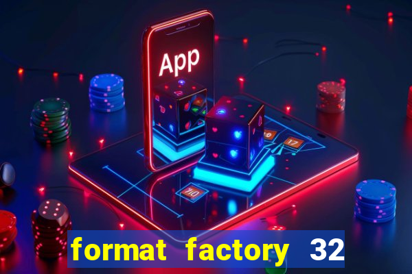 format factory 32 bits windows 7