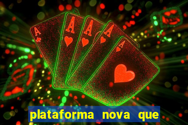 plataforma nova que ta pagando