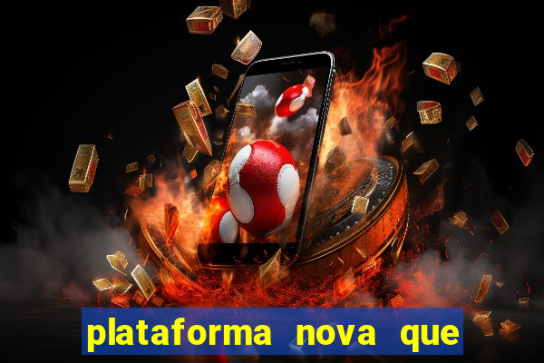 plataforma nova que ta pagando