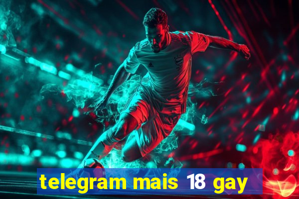 telegram mais 18 gay