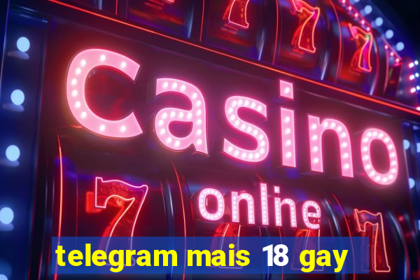 telegram mais 18 gay