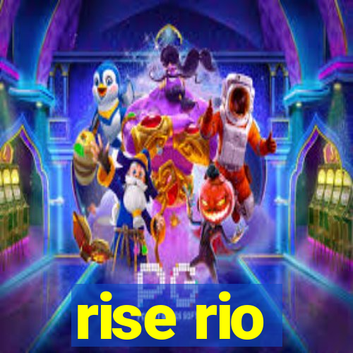 rise rio