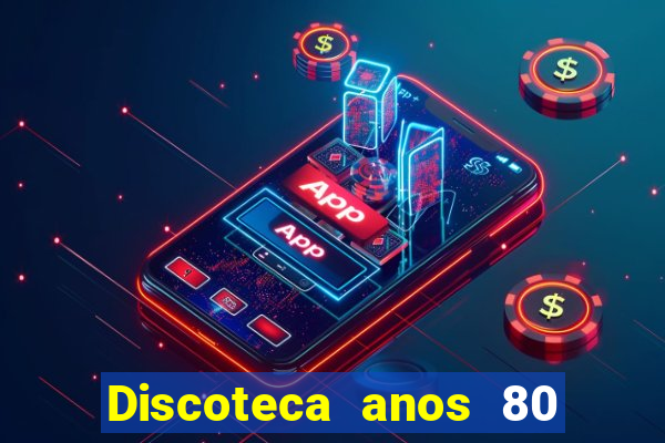 Discoteca anos 80 internacional sua musica