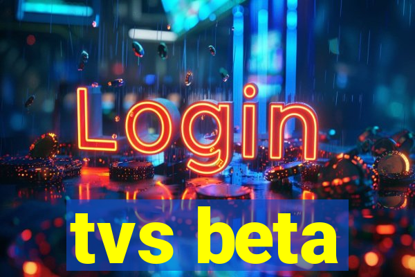 tvs beta