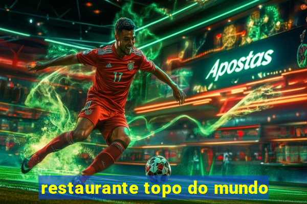 restaurante topo do mundo