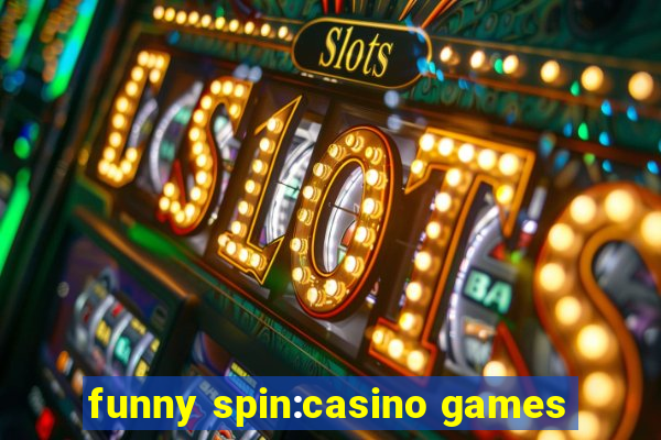 funny spin:casino games