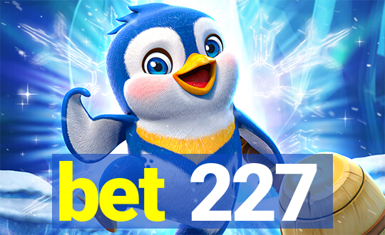 bet 227