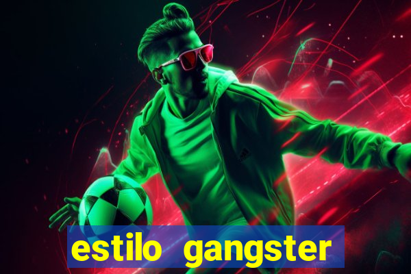 estilo gangster shopping popular