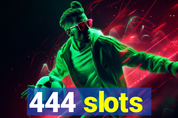 444 slots