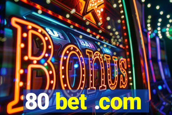 80 bet .com