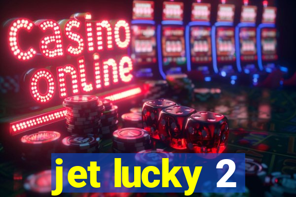 jet lucky 2