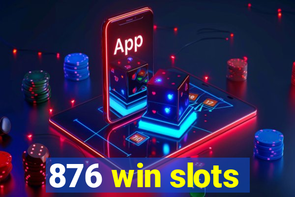 876 win slots