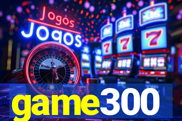 game300