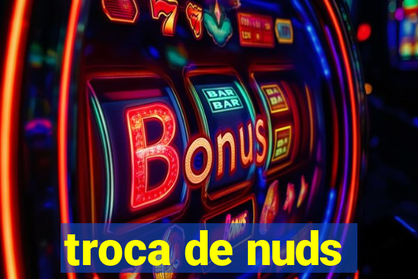 troca de nuds