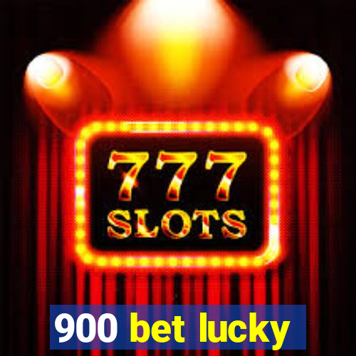 900 bet lucky