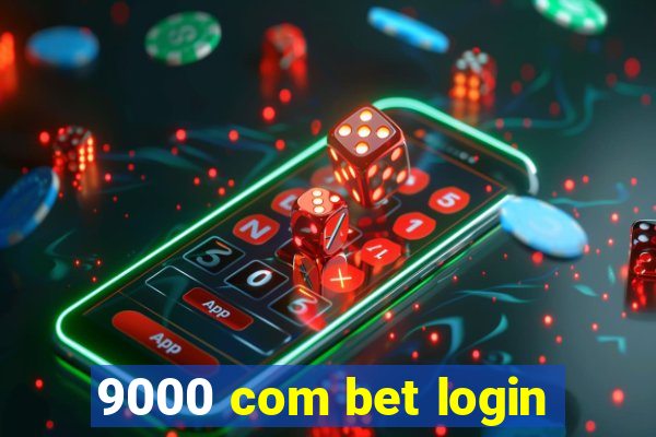 9000 com bet login