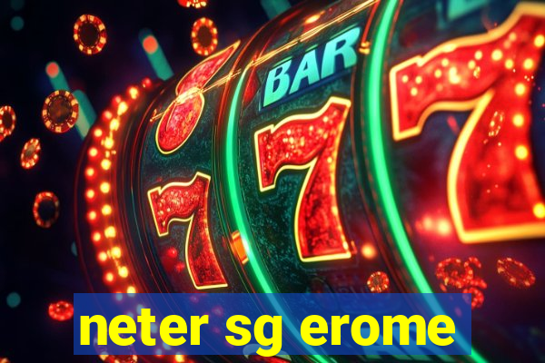 neter sg erome