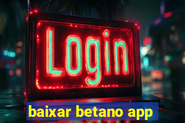 baixar betano app