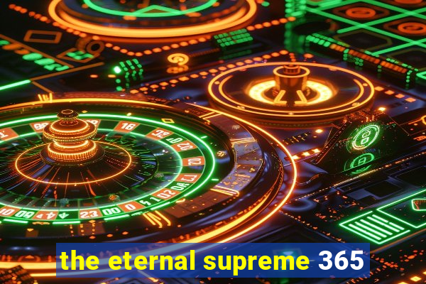 the eternal supreme 365