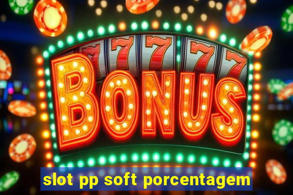 slot pp soft porcentagem