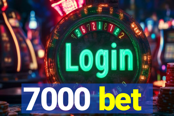 7000 bet