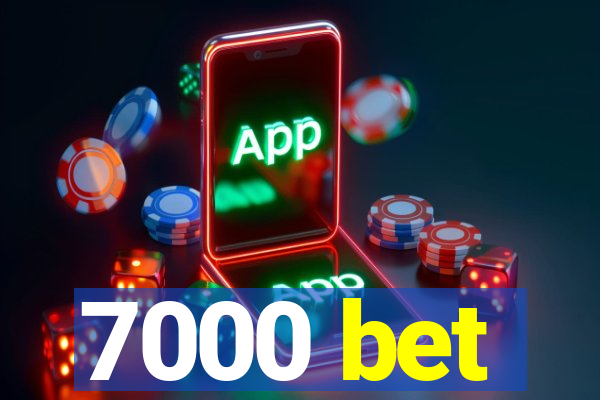 7000 bet