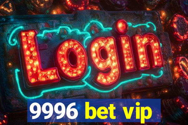 9996 bet vip