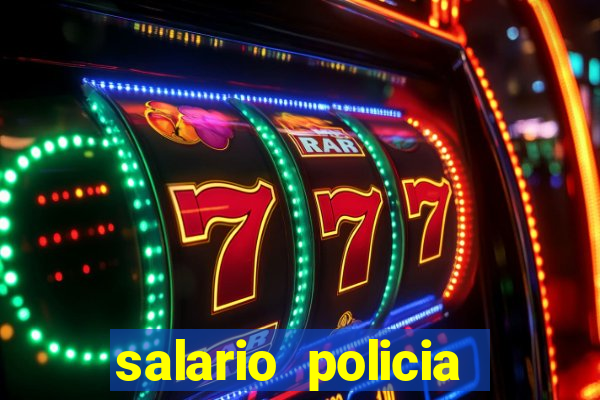 salario policia civil da bahia