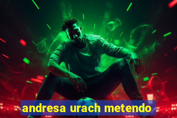 andresa urach metendo