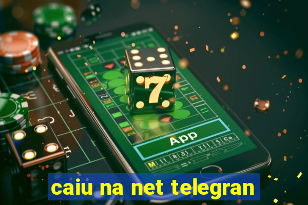 caiu na net telegran