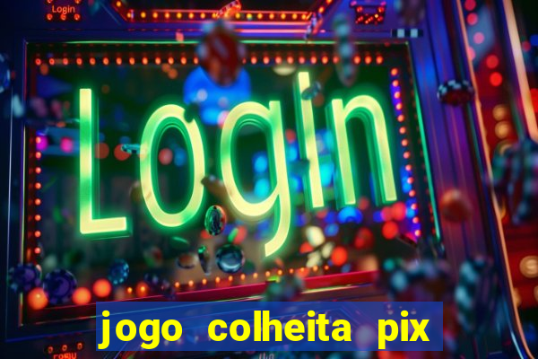 jogo colheita pix paga mesmo