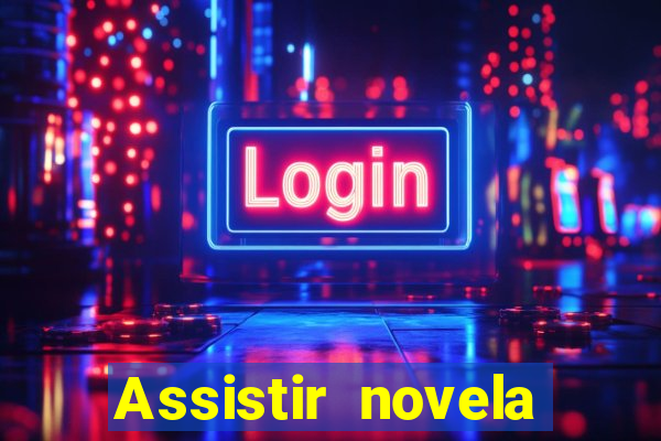 Assistir novela Alma gêmea online grátis