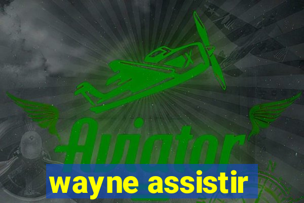 wayne assistir