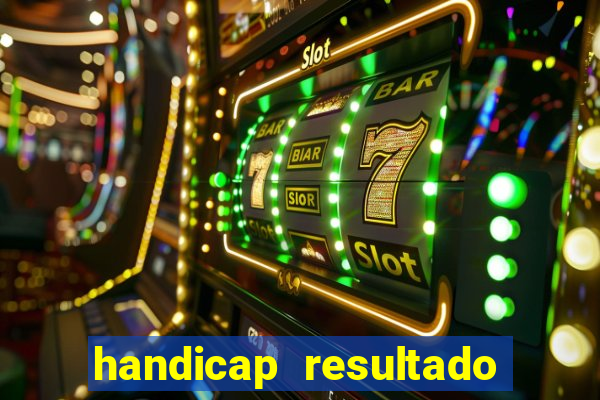 handicap resultado final - 1